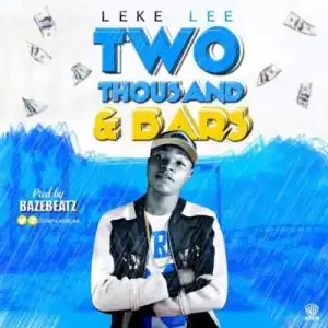 Leke Lee - “Two Thousand And Bars”